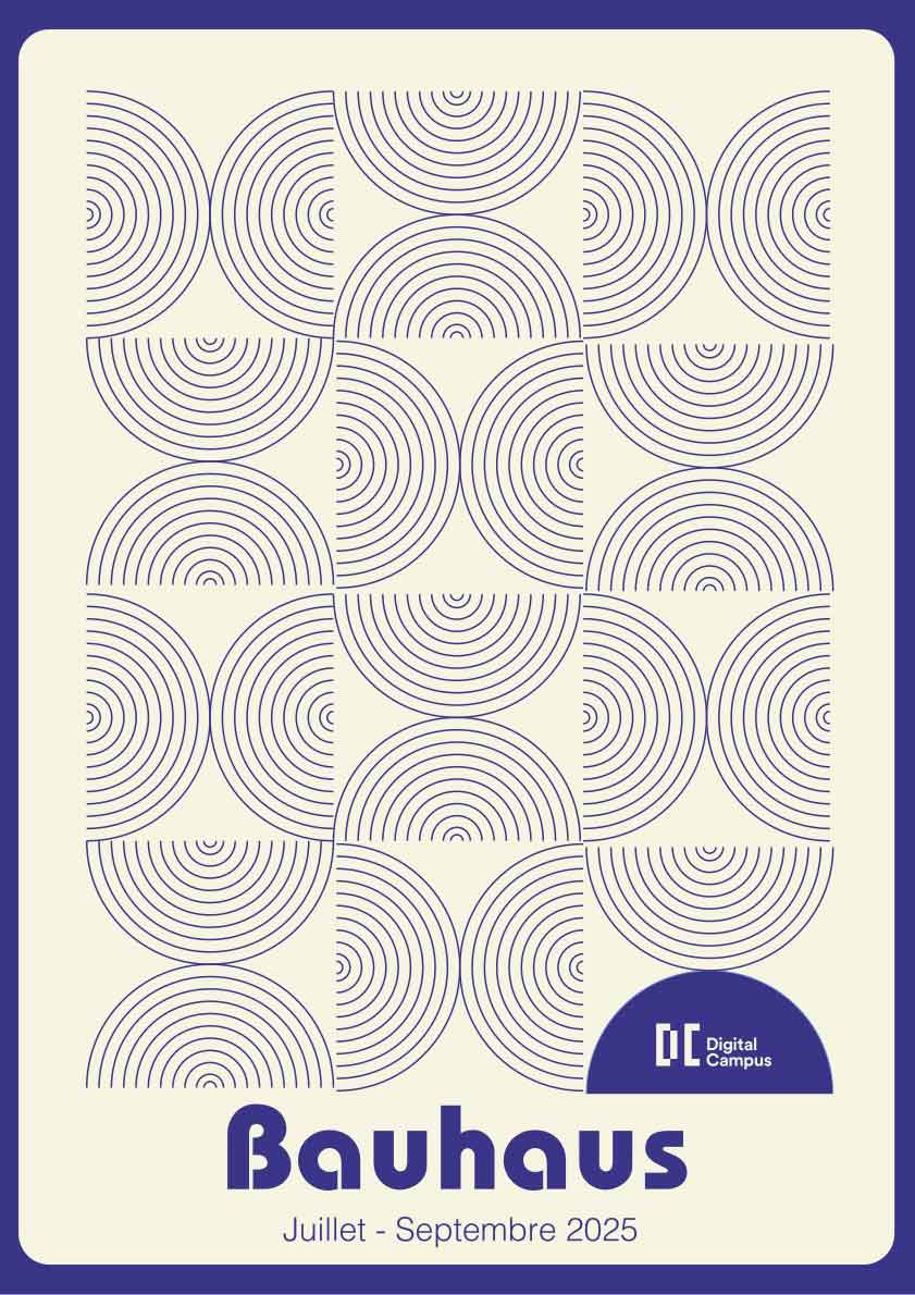 Affiche au style inspiré du mouvement Bauhaus. L’arrière-plan est de couleur crème avec un cadre bleu foncé. L’affiche est composée de motifs géométriques répétitifs en demi-cercles et cercles concentriques violets, disposés en grille. En bas de l’affiche, on trouve un logo circulaire bleu foncé avec le texte blanc "DC Digital Campus". En dessous, le mot "Bauhaus" est écrit en grandes lettres bleu foncé avec une typographie géométrique. Enfin, en plus petit, on peut lire "Juillet - Septembre 2025".
