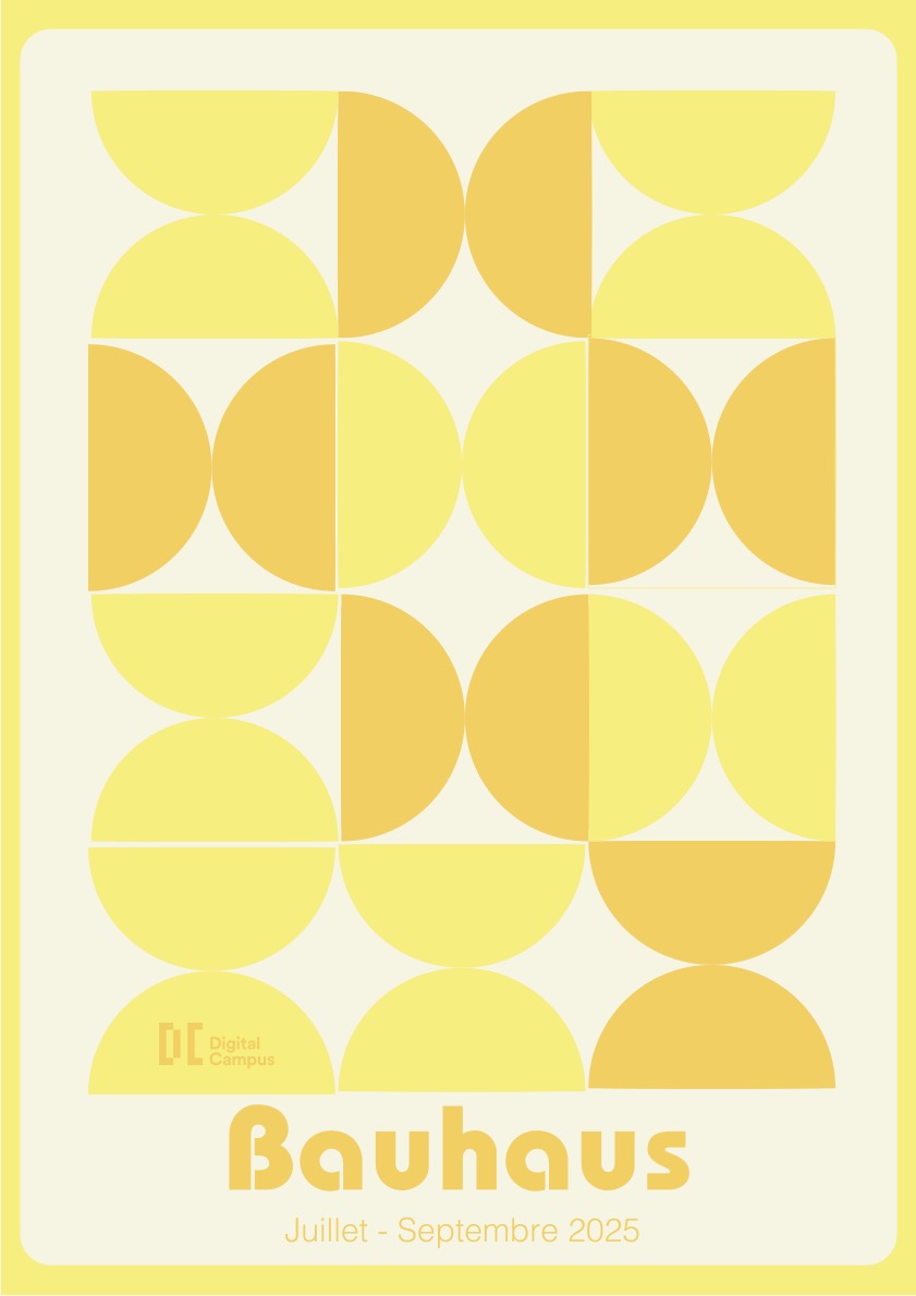 Affiche au design inspiré du mouvement Bauhaus, sur fond crème encadré de jaune vif. Elle présente une grille de formes géométriques simples — demi-cercles et cercles — en dégradés de jaune et orange clair. En bas, un logo "DC Digital Campus" en orange clair est situé à gauche. Le mot "Bauhaus" est écrit en gros caractères ronds et jaunes, suivi de "Juillet - Septembre 2025" en plus petit.